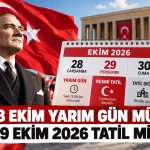 28 Ekim Yarım Gün mü? 29 Ekim 2026 Resmî Tatil mi, Okullar Açık mı?